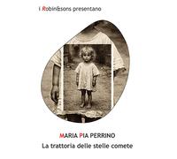 La trattoria delle stelle comete - Perrino Maria Pia