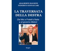 La traversata della destra. Dal Msi a Fratelli d'Italia e al governo Meloni