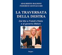 La traversata della destra. Dal Msi a Fratelli d'Italia e al governo Meloni