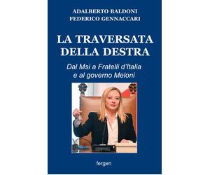 La traversata della destra. Dal Msi a Fratelli d'Italia e al governo Meloni