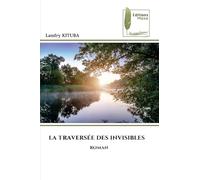 LA TRAVERSÉE DES INVISIBLES: ROMAN