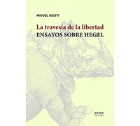 La travesía de la libertad: Ensayos sobre Hegel