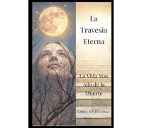 La Travesia Eterna: La Vida Más Allá de la Muerte