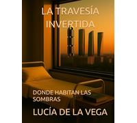 LA TRAVESÍA INVERTIDA: DONDE HABITAN LAS SOMBRAS