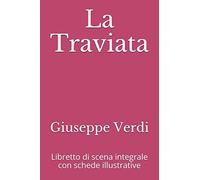 La Traviata: Libretto di scena integrale con schede illustrative