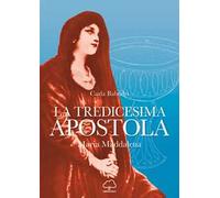 La tredicesima apostola. Maria Maddalena