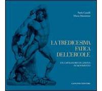 La tredicesima fatica dell'Ercole. Un capolavoro di Canova in movimento. Ediz. illustrata