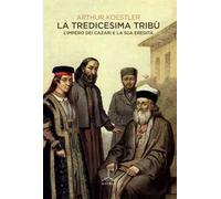 La tredicesima tribù. L'Impero dei cazari e la sua eredità