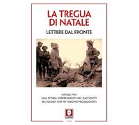 La tregua di Natale. Lettere dal fronte. Nuova ediz.