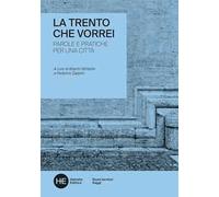 La Trento che vorrei. Parole e pratiche per una città