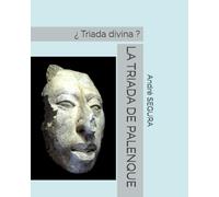 LA TRIADA DE PALENQUE: ¿ Triada divina ?
