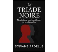 La triade noire: Narcissisme machiavélisme et psychopathie