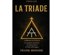 LA TRIADE : Versione integrale Libri I-II-III: La Sorgente Dormiente - La Prima Forma - L' Eclissi dell' Origine