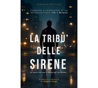 La Tribù delle Sirene: Cronache e confessioni di un ex Soccorritore 118 a Milano