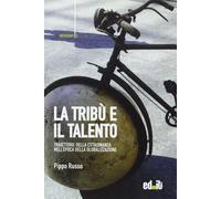 La tribù e il talento. Traiettorie della cittadinanza nell'epoca della glo...