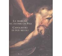 La Tribuna Del Duomo DI Pisa: Capolavori DI Due Secoli