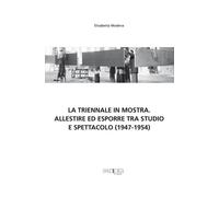 La Triennale in mostra. Allestire ed esporre tra studio e spettacolo (1947-1954)