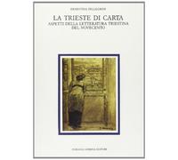 La Trieste di carta. Aspetti della letteratura triestina del Novecento