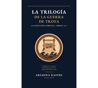La trilogía de la guerra de Troya: La colección completa - Libros 1 a 3: La Odisea que no te contaron, La Ilíada que no te contaron y La guerra que Homero no contó