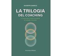 La trilogia del coaching. Il coaching e l’aiuto invisibile di impatto vincente
