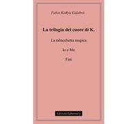 La trilogia del cuore di K.: La tabacchetta magica-Io e me-Fini