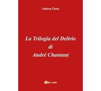 La Trilogia del Delirio di André Chantant