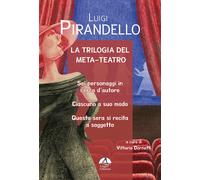 La trilogia del meta-teatro. Sei personaggi in cerca d'autore-Ciascuno a suo mod