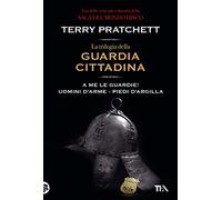 La trilogia della guardia cittadina: A me le guardie! - Uomini d'arme - Piedi d'argilla