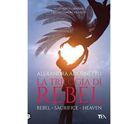 La trilogia di Rebel: Rebel-Sacrifice-Heaven