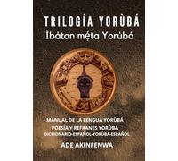 La Trilogía Yorùbá: Lengua Cultura y Arte Yorùbá
