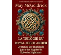 La Trilogie du Royal Highlander: Trois femmes. Trois amours. Dans les Highlands en feu, tout risquer.