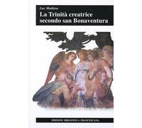 La Trinità creatrice secondo san Bonaventura - Mathieu Luc