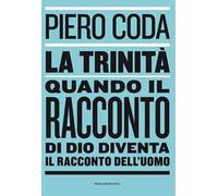 La trinità. Quando il racconto di Dio diventa il racconto dell'uomo