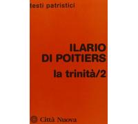 La Trinità. Vol. 2 - Ilario di Poitiers (sant')