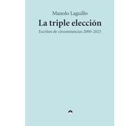 La triple elección: Escritos de circunstancias 2000-2025