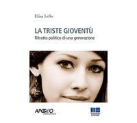 La triste gioventù. Ritratto politico di una generazione - Lello Elisa
