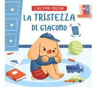 La tristezza di Giacomo. Ediz. a colori