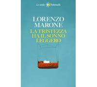 LA TRISTEZZA HA IL SONNO LEGGERO. NUOVA EDIZ. - MARONE LORENZO - Feltrinelli