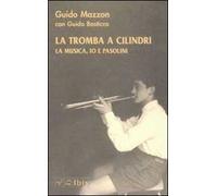 La tromba a cilindri. La musica, io e Pasolini. Con CD Audio