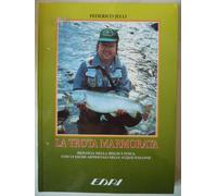 LA TROTA MARMORATA. Biologia della Specie e Pesca con le Esche Artificiali nelle Acque Italiane