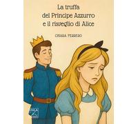 La truffa del principe azzurro e il risveglio di Alice - [Viola Editrice]