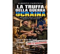 La Truffa della guerra Ucraina.: Il buco nero dei fondi Europei.