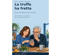 La truffa ha fretta: Tu puoi prenderti il tempo di capire