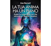 Libri Barnett Lisa - La Tua Anima Ha Un Piano. Scopri Lo Scopo Della Tua Vita At