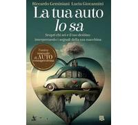 La tua auto lo sa. Scopri chi sei e il tuo destino interpretando i segnali della tua macchina