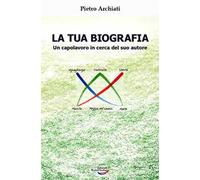 La tua biografia. Un capolavoro in cerca del suo autore - Archiati Pietro