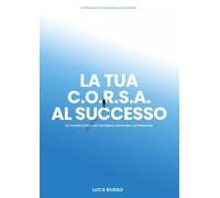 La tua C.O.R.S.A. al Successo - Luca Russo