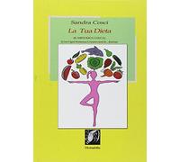 La tua dieta. Il metodo C.O.S.C.I. Con ogni sostanza conservarsi in forma