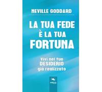 La tua Fede è la tua Fortuna: Vivi nel tuo desiderio già realizzato