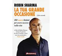 La tua grande occasione. Libro secondo. 101 nuove lezioni per avere successo nella vita